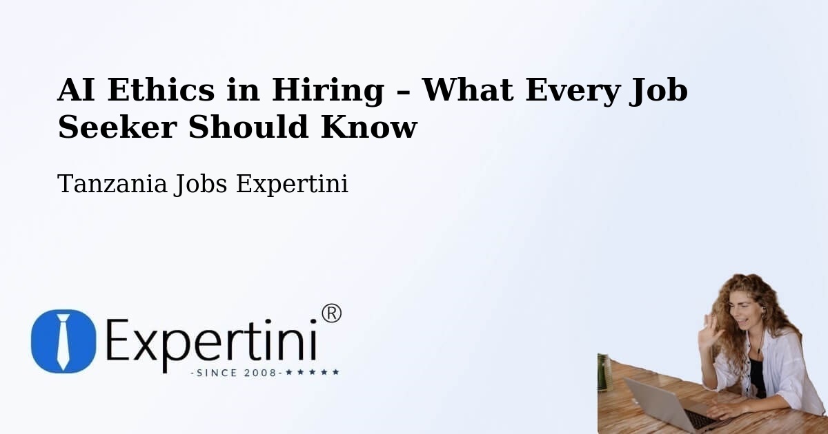 AI Ethics in Recruitment & Hiring – Nganane - Nganane, Tanzania Jobs Expertini